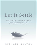 Let It Settle – Daily Habits to Move You From Chaos to Calm