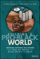 Building A Pro-Black World : Moving Beyond DE&I Work and Creating Spaces for Black People to Thrive-9781394196906