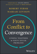 From Conflict to Convergence – Coming Together to Solve Tough Problems