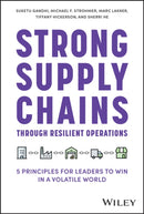 Strong Supply Chains Through Resilient Operations : Five Principles for Leaders to Win in a Volatile World-9781394201587