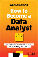 How to Become a Data Analyst : My Low-Cost, No Code Roadmap for Breaking into Tech-9781394202232