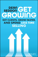 Get Growing : Get Clients, Grow Faster, and Spend Less Time Selling-9781394205844
