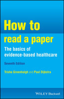 How to Read a Paper, the Basics of Evidence–Based Healthcare, Seventh Edition