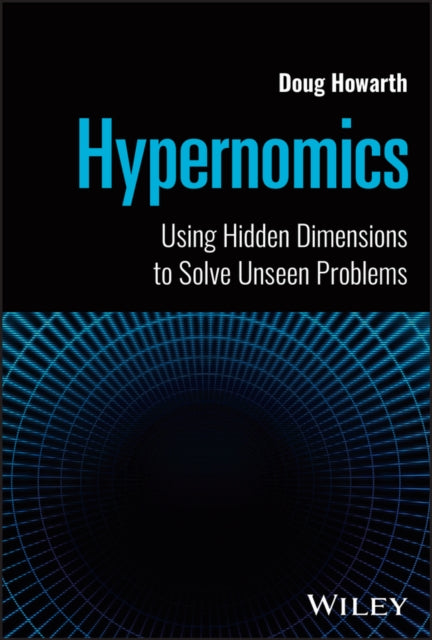 Hypernomics – Using Hidden Dimensions to Solve Unseen Problems