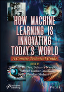 How Machine Learning is Innovating Today′s World –  A Concise Technical Guide