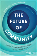 The Future of Community : How to Leverage Web3 Technologies to Grow Your Business-9781394215256