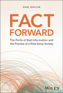 Fact Forward : The Perils of Bad Information and the Promise of a Data-Savvy Society-9781394219896