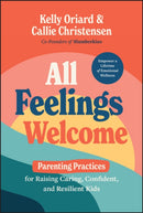 All Feelings Welcome : Parenting Practices for Raising Caring, Confident, and Resilient Kids-9781394220588