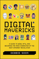 Digital Mavericks : A Guide to Web3, NFTS, and Becoming the Main Character of the Next Internet Revolution-9781394220892