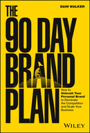 The 90 Day Brand Plan – How to Unleash Your Personal Brand to Dominate the Competition and Scale Your Business