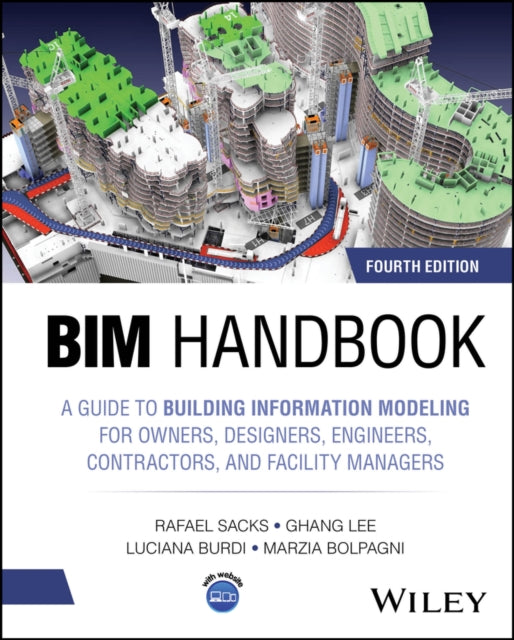 BIM Handbook – A Guide to Building Information Modeling for Owners, Designers, Engineers, Contractors, and Facility Managers, 4th Edition