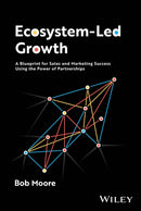 Ecosystem-Led Growth : A Blueprint for Sales and Marketing Success Using the Power of Partnerships-9781394226832