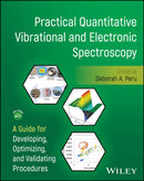 Practical Quantitative Vibrational and Electronic Spectroscopy : A Guide for Developing, Optimizing, and Validating Procedures-9781394227228