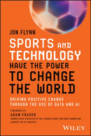 Sports and Technology Have the Power to Change the World : Driving Positive Change Through the Use of Data and AI-9781394227709
