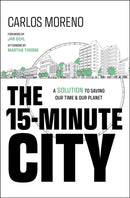 The 15–Minute City – A Solution to Saving Our Time  and Our Planet