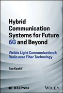 Hybrid Communication Systems for Future 6G and Beyond : Visible Light Communication & Radio over Fiber Technology-9781394230280