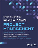 AI–Driven Project Management – Harnessing the Power of Artificial Intelligence and ChatGPT to Achieve Peak Productivity and Success