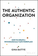 The Authentic Organization – How to Create a Psychologically Safe Workplace