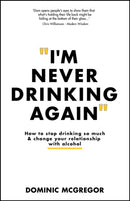 I'm Never Drinking Again : How to Stop Drinking So Much and Change Your Relationship with Alcohol-9781394232802