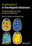 Fundamentals of In Vivo Magnetic Resonance : Spin Physics, Relaxation Theory, and Contrast Mechanisms-9781394233090