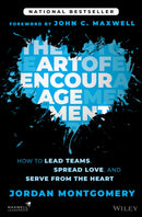 The Art of Encouragement : How to Lead Teams, Spread Love, and Serve from the Heart-9781394234479