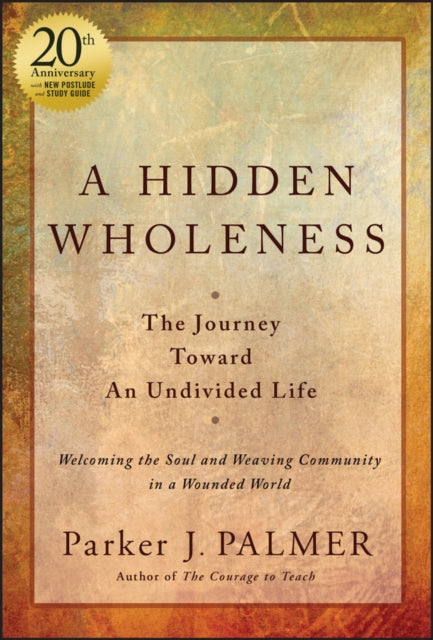 A Hidden Wholeness : The Journey Toward An Undivided Life, 20th Anniversary Edition-9781394235070