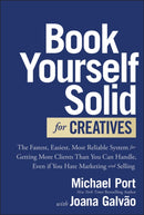Book Yourself Solid for Creatives : The Fastest, Easiest, Most Reliable System for Getting More Clients Than You Can Handle, Even if You Hate Marketing and Selling-9781394236275