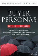 Buyer Personas Revised and Expanded – Gain Deep Insight Into Your Customers' Buying Decisions and Win More Business
