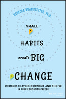 Small Habits Create Big Change – Strategies to Avoid Burnout and Thrive in Your Education Career