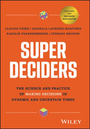 Super Deciders : The Science and Practice of Making Decisions in Dynamic and Uncertain Times-9781394239771