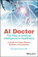 AI Doctor : The Rise of Artificial Intelligence in Healthcare - A Guide for Users, Buyers, Builders, and Investors-9781394240166