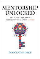 Mentorship Unlocked : The Science and Art of Setting Yourself Up for Success-9781394243228