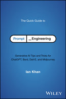 The Quick Guide to Prompt Engineering : Generative AI Tips and Tricks for ChatGPT, Bard, Dall-E, and Midjourney-9781394243327