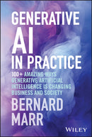 Generative AI in Practice : 100+ Amazing Ways Generative Artificial Intelligence is Changing Business and Society-9781394245567