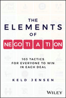 The Elements of Negotiation – 103 Tactics for Everyone to Win in Each Deal