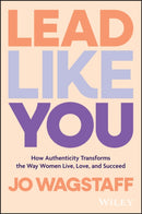 Lead Like You : How Authenticity Transforms the Way Women Live, Love, and Succeed-9781394248704