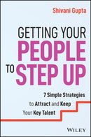 Getting Your People to Step Up : 7 Simple Strategies to Attract and Keep Your Key Talent-9781394248759
