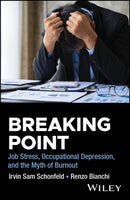 Breaking Point : Job Stress, Occupational Depression, and the Myth of Burnout-9781394249497