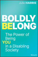 Boldly Belong : The Power of Being You In a Disabling Society-9781394251353