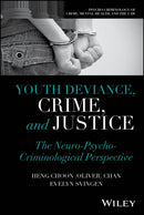 Youth Deviance, Crime, and Justice : The Neuro-Psycho-Criminological Perspective-9781394251490
