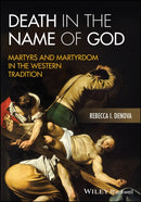 Death in the Name of God : Martyrs and Martyrdom in the Western Tradition-9781394252923