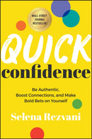 Quick Confidence : Be Authentic, Boost Connections, and Make Bold Bets on Yourself-9781394253456