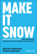 Make It Snow: From Zero to Billions : How Snowflake Scaled its Go-to-Market Organization-9781394254200