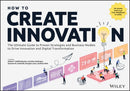 How to Create Innovation – The Ultimate Guide to Proven Strategies and Business Models to Drive Innovation and Digital Transformation