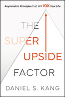The Super Upside Factor : Asymmetric Principles that Will 10X Your Life-9781394254910