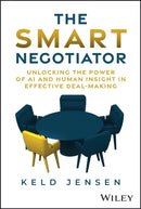 The Smart Negotiator : Unlocking the Power of AI and Human Insight in Effective Deal-Making-9781394255696