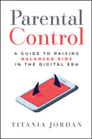Parental Control: A Guide to Raising Balanced Kids  in the Digital Era