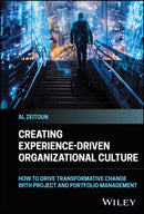 Creating Experience-Driven Organizational Culture : How to Drive Transformative Change with Project and Portfolio Management-9781394257010