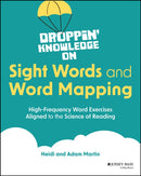 Droppin' Knowledge on Sight Words and Word Mapping : High–Frequency Word Exercises Aligned to the Sci ence of Reading