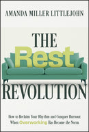The Rest Revolution : How to Reclaim Your Rhythm and Conquer Burnout When Overworking Has Become the Norm-9781394259106